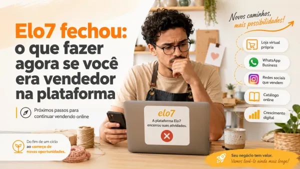 Elo7 fechou: o que fazer agora se você era vendedor na plataforma